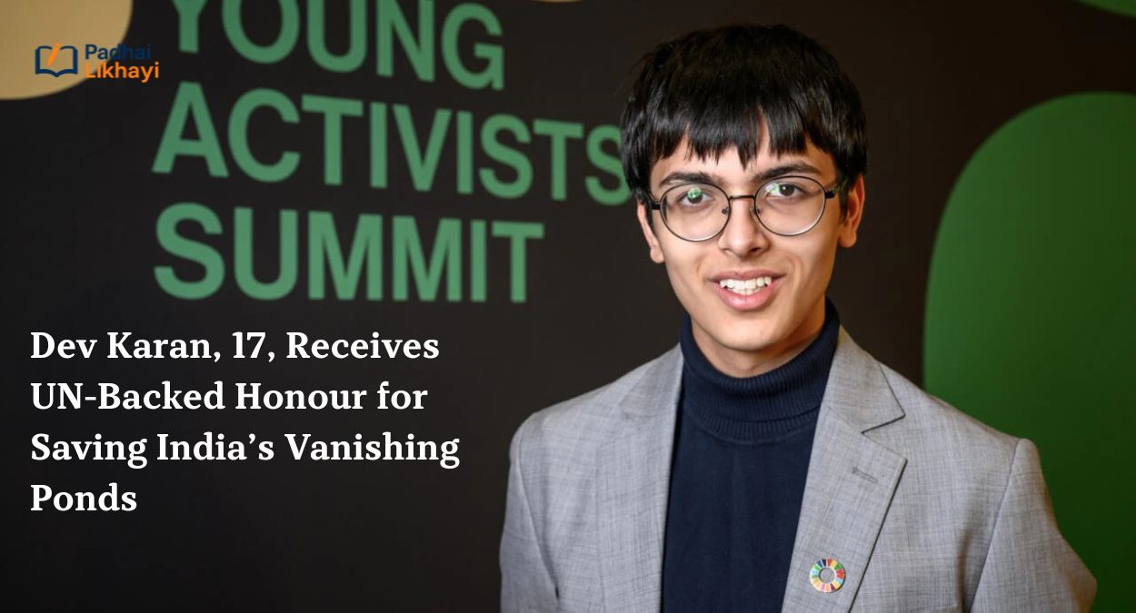 Dev Karan, 17, Receives UN-Backed Honour for Saving India’s Vanishing Ponds