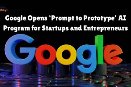 Google Opens ‘Prompt to Prototype’ AI Program for Startups and Entrepreneurs