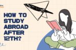 How to Study Abroad After 12th from India