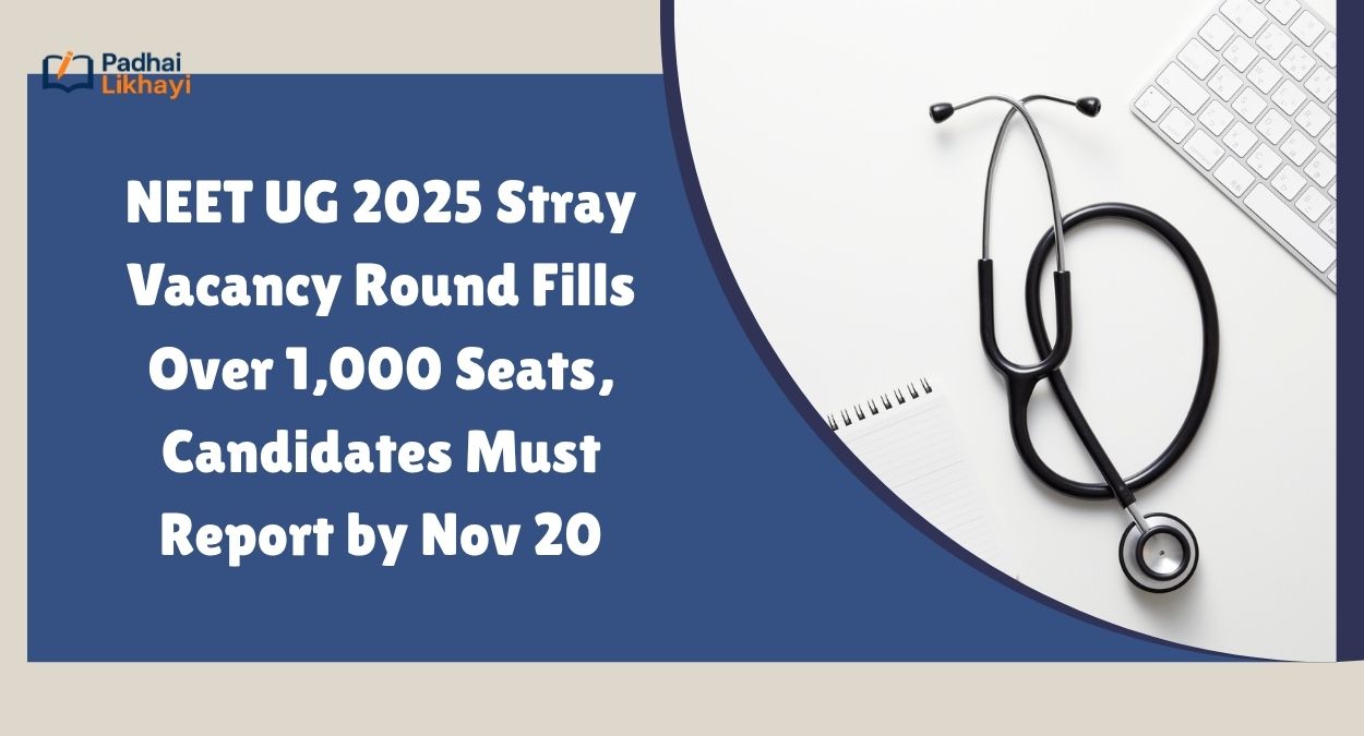 NEET UG 2025 Stray Vacancy Round Fills Over 1,000 Seats, Candidates Must Report by Nov 20