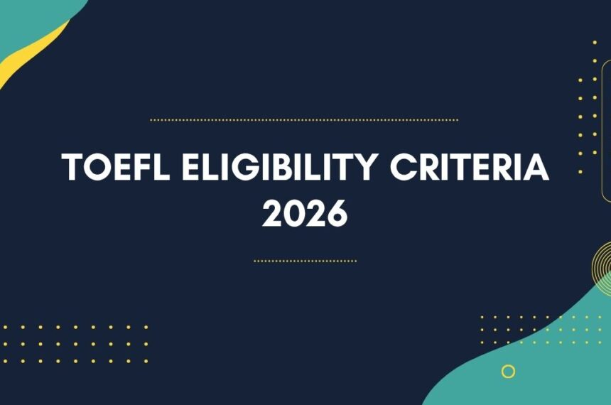 TOEFL Eligibility Criteria 2026