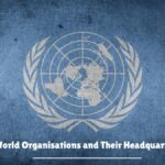 World Organisations and Their Headquarters