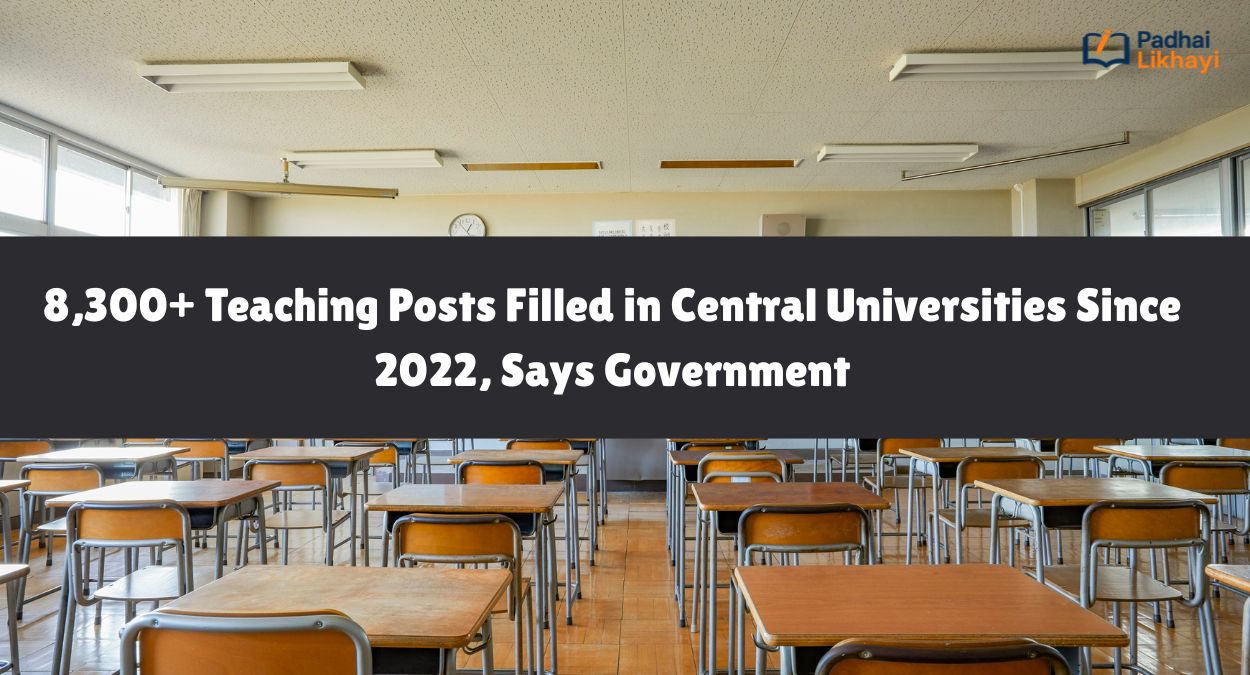 8,300+ Teaching Posts Filled in Central Universities Since 2022, Says Government