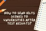 How to Send IELTS Scores to Universities After Test Results