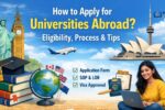 How to Apply for Universities Abroad? Eligibility, Process & Tips
