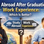Study Abroad After Graduation vs Work Experience: Which Is Better?