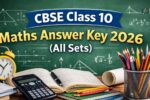 CBSE Class 10 Maths Answer Key 2026 (All Sets)