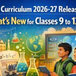 CBSE Curriculum 2026-27 Released: What’s New for Classes 9 to 12?