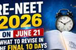 RE-NEET 2026 on June 21: What to Revise in the Final 10 Days for Best Results?